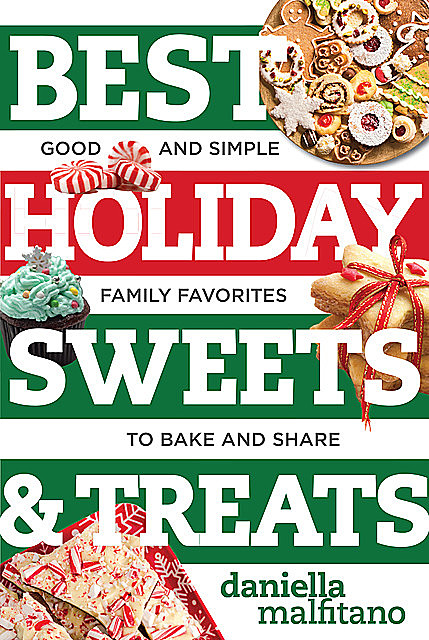 Best Holiday Sweets & Treats: Good and Simple Family Favorites to Bake and Share (Best Ever), Daniella Malfitano