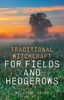 Traditional Witchcraft for Fields and Hedgerows, Melusine Draco