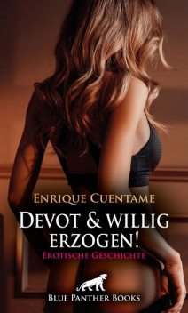 Devot und willig erzogen! Erotische Geschichte, Enrique Cuentame