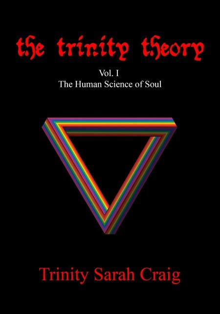The Trinity Theory : Vol. I The Human Science of Soul, Trinity Sarah Craig