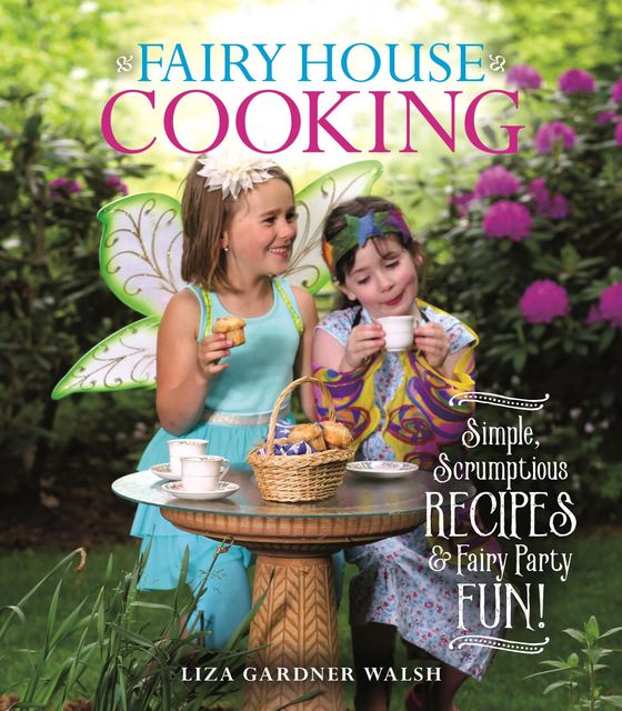 Fairy House Cooking, Liza Gardner Walsh