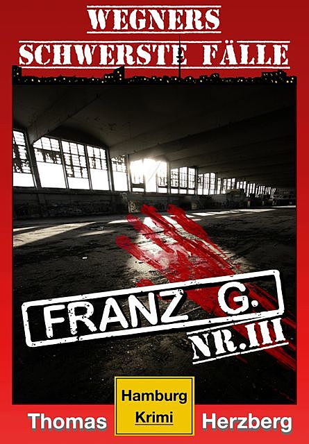 Franz G. – Thriller: Wegners schwerste Fälle (3. Teil), Thomas Herzberg