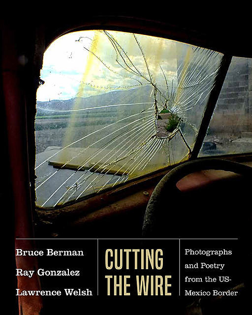 Cutting the Wire, Bruce Berman, Ray Gonzalez, Lawrence Welsh