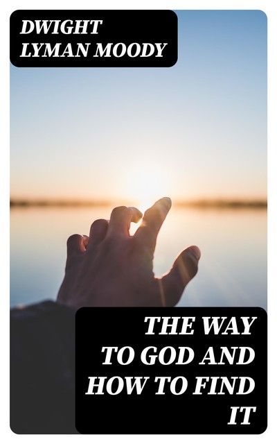 The Way to God and How to Find It, Dwight Lyman Moody