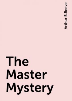 The Master Mystery, Arthur B.Reeve