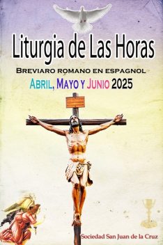 Liturgia de las Horas Breviario romano: en español, en orden, todos los días de abril, mayo y junio de 2025, Sociedad San Juan de La Cruz