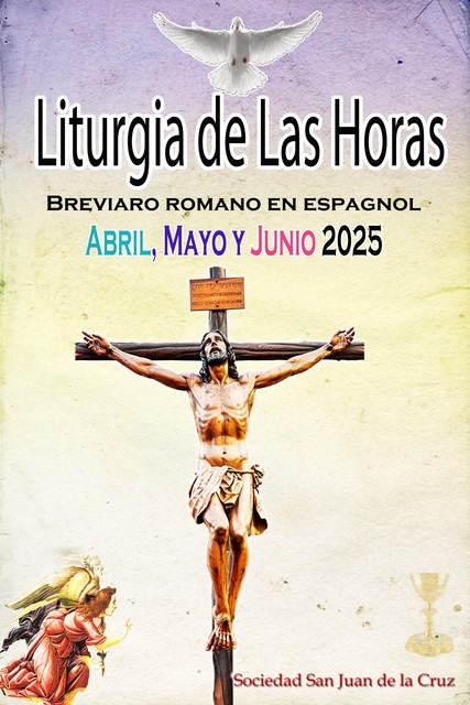 Liturgia de las Horas Breviario romano: en español, en orden, todos los días de abril, mayo y junio de 2025, Sociedad San Juan de La Cruz