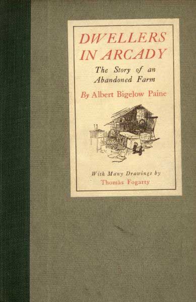 Dwellers in Arcady / The Story of an Abandoned Farm, Albert Bigelow Paine