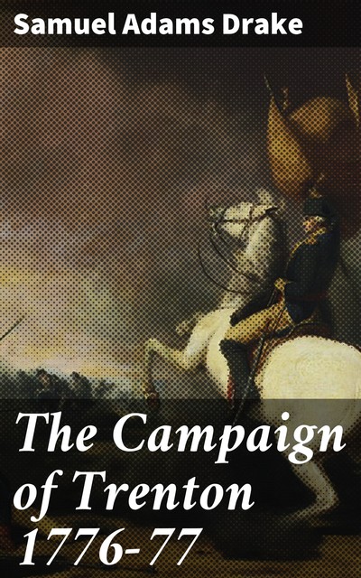 The Campaign of Trenton 1776–77, Samuel Adams Drake