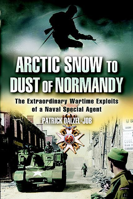 Arctic Snow to Dust of Normandy, Patrick Dalzel-Job