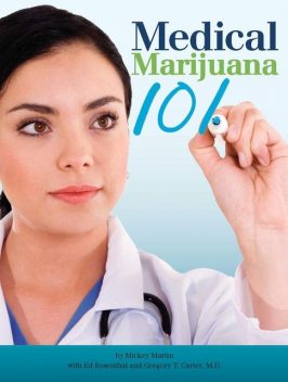 Medical Marijuana 101, Ed Rosenthal, Gregory T. Carter, Mickey Martin