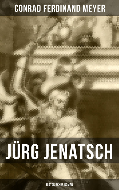 Jürg Jenatsch (Historischer Roman), Conrad Ferdinand Meyer