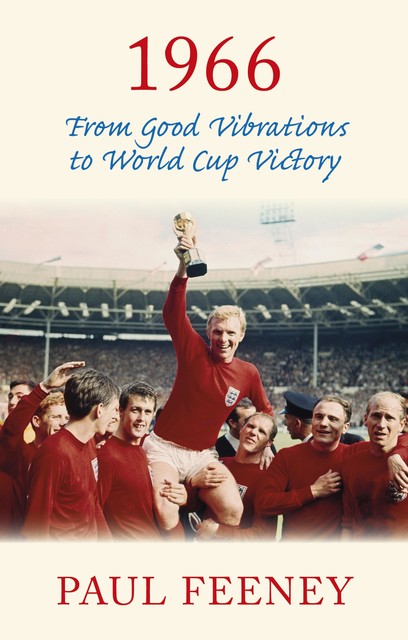1966: From Good Vibrations to World Cup Victory, Paul Feeney