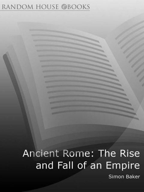 Ancient Rome: The Rise and Fall of an Empire, Simon Baker
