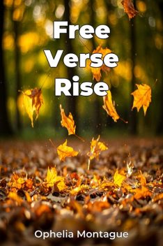 Free Verse Rise, Ophelia Montague
