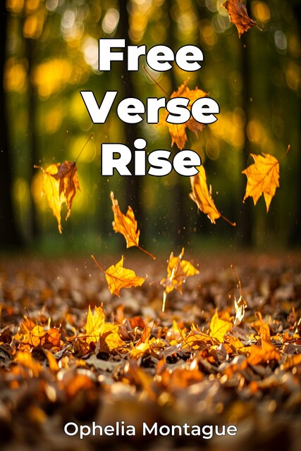 Free Verse Rise, Ophelia Montague