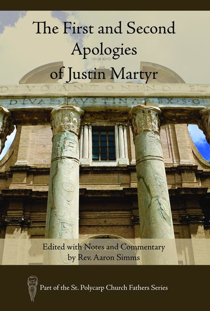 The First and Second Apologies of Justin Martyr, Aaron Simms