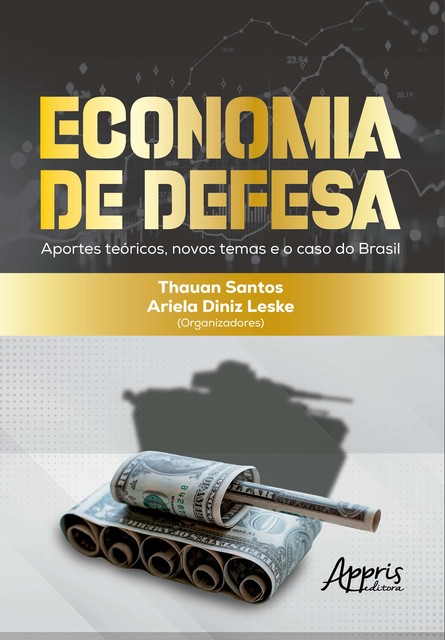Economia de Defesa: Aportes Teóricos, Novos Temas e o Caso do Brasil, Ariela Diniz Leske, Thauan Santos