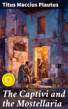 The Captivi and the Mostellaria, Titus Maccius Plautus