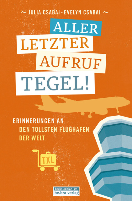 Allerletzter Aufruf Tegel, Evelyn Csabai, Julia Csabai