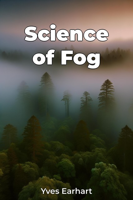 Science of Fog, Yves Earhart