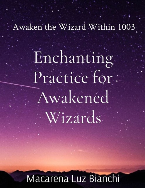 Enchanting Practice for Awakened Wizards, Macarena Luz Bianchi