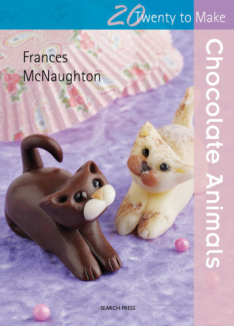 20 to Make: Chocolate Animals, Frances McNaughton