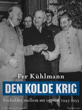 Den kolde krig: Forholdet mellem øst og vest 1945–1953, Per Kühlmann