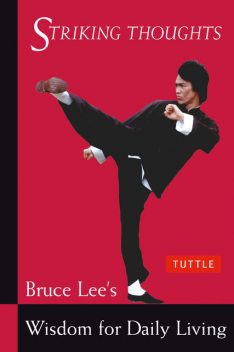 Bruce Lee Striking Thoughts: Bruce Lee's Wisdom for Daily Living (Bruce Lee Library), Bruce Lee