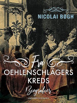 Fra Oehlenschlägers kreds. Biografier, Nicolai Bøgh