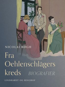 Fra Oehlenschlägers kreds. Biografier, Nicolai Bøgh