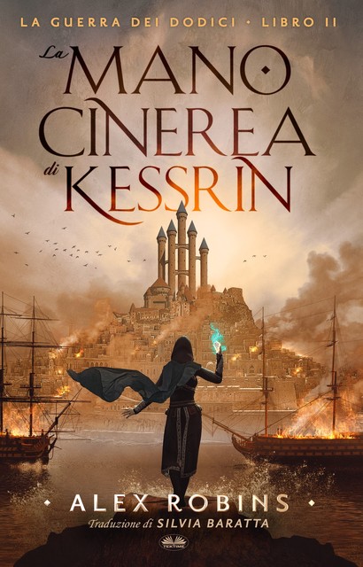 La Mano Cinerea Di Kessrin-La Guerra Dei Dodici – Libro Secondo, Alex Robins