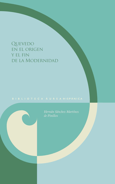 Quevedo en el origen y el fin de la Modernidad, Hernán Sánchez Martínez de Pinillos