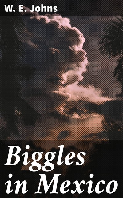 Biggles in Mexico, W.E. Johns