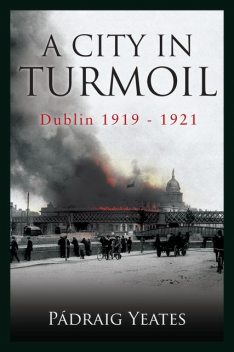 A City in Turmoil – Dublin 1919–1921, Pádraig Yeates
