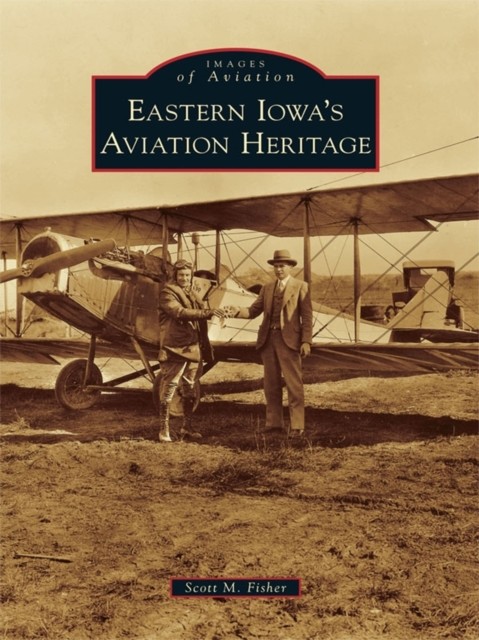 Eastern Iowa's Aviation Heritage, Scott Fisher