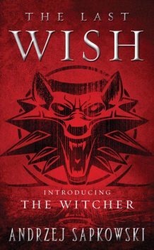 The Last Wish: Introducing The Witcher, Andrzej Sapkowski