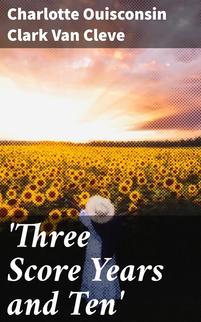 Three Score Years and Ten, Charlotte Ouisconsin Clark Van Cleve