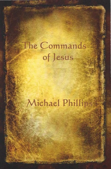 The Commands of Jesus, Michael Phillips