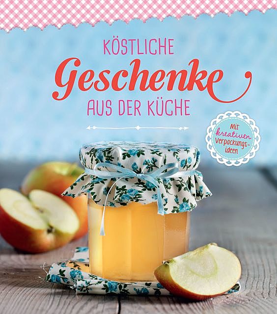 Köstliche Geschenke aus der Küche, Göbel Verlag, Naumann, amp