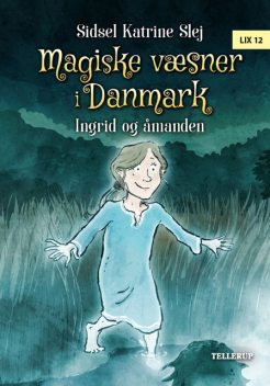 Magiske væsner i Danmark #3: Ingrid og åmanden, Sidsel Katrine Slej
