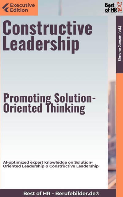 Constructive Leadership – Promoting Solution-Oriented Thinking, Simone Janson