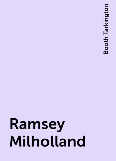 Ramsey Milholland, Booth Tarkington