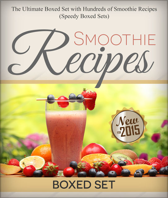Smoothie Recipes: The Ultimate Boxed Set with Hundreds of Smoothie Recipes (Speedy Boxed Sets), Speedy Publishing