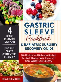 Gastric Sleeve Cookbook & Bariatric Surgery Recovery Guide, Heather Moore