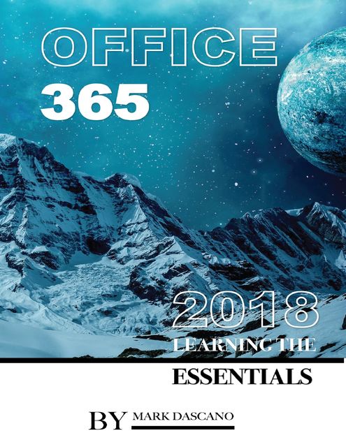 Office 365: 2018 Learning the Essentials, Mark Dascano