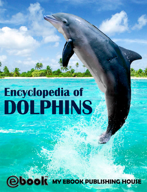 Encyclopedia of Dolphins, My Ebook Publishing House