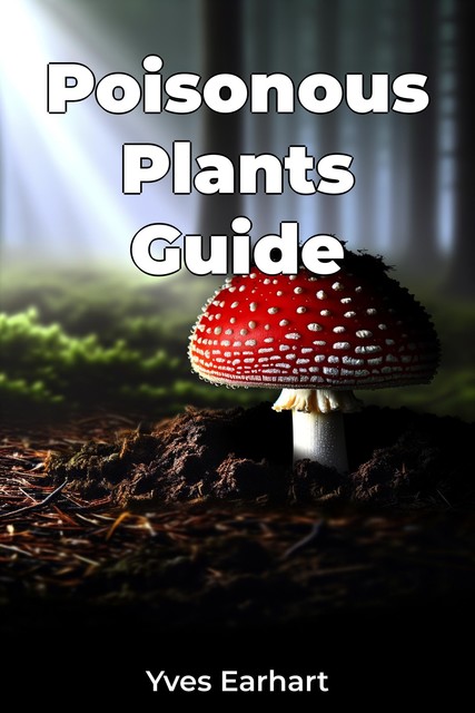 Poisonous Plants Guide, Yves Earhart