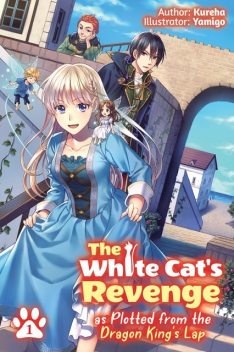The White Cat's Revenge as Plotted from the Dragon King's Lap: Volume 1, Kureha