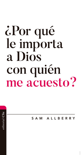 Por qué le importa a Dios con quién me acuesto, Sam Allberry